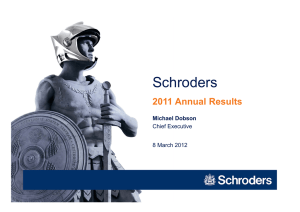 Schroders 2011 Annual Results Michael Dobson Chief Executive