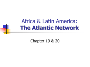 Africa &amp; Latin America: The Atlantic Network Chapter 19 &amp; 20