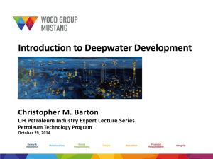 Introduction to Deepwater Development Christopher M. Barton Petroleum Technology Program