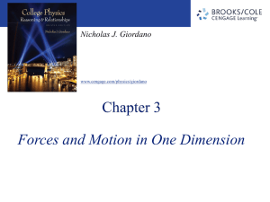 Forces and Motion in One Dimension Nicholas J. Giordano www.cengage.com/physics/giordano