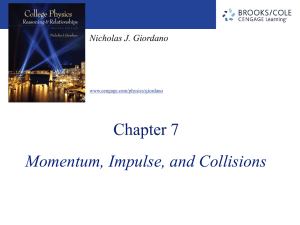 Momentum, Impulse, and Collisions Nicholas J. Giordano www.cengage.com/physics/giordano