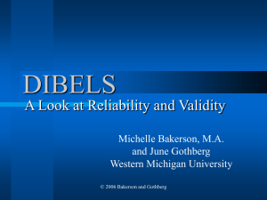 DIBELS A Look at Reliability and Validity Michelle Bakerson, M.A. and June Gothberg