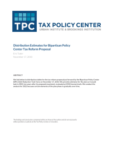 Distribution Estimates for Bipartisan Policy Center Tax Reform Proposal Eric Toder