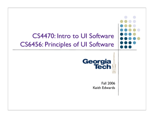 CS4470: Intro to UI Software CS6456: Principles of UI Software Fall 2006