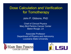 Dose Calculation and Verification for Tomotherapy John P. Gibbons, PhD