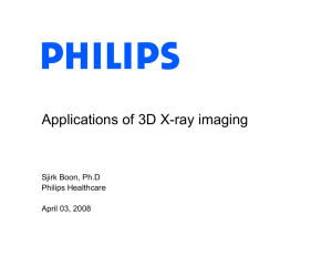 Applications of 3D X-ray imaging Sjirk Boon, Ph.D Philips Healthcare April 03, 2008