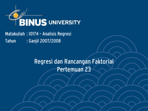 Regresi dan Rancangan Faktorial Pertemuan 23 Matakuliah : I0174 – Analisis Regresi Tahun