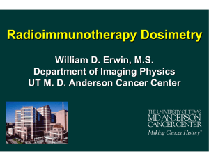 Radioimmunotherapy Dosimetry William D. Erwin, M.S. Department of Imaging Physics