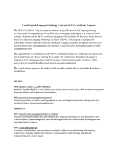The SLPA Certificate Program prepares students to provide speech and... services under the supervision of a certified speech-language pathologist in... ComD Speech-Language Pathology Assistant (SLPA) Certificate Program