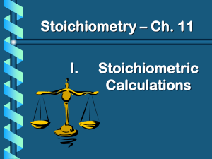 Stoichiometry – Ch. 11 I. Stoichiometric Calculations