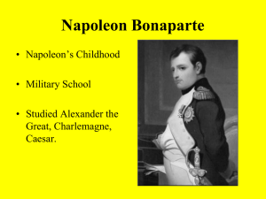 Napoleon Bonaparte • Napoleon’s Childhood • Military School • Studied Alexander the