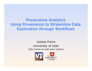 Provenance Analytics Using Provenance to Streamline Data Exploration through Workflows Juliana Freire