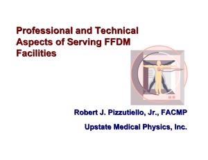 Professional and Technical Aspects of Serving FFDM Facilities Robert J. Pizzutiello, Jr., FACMP