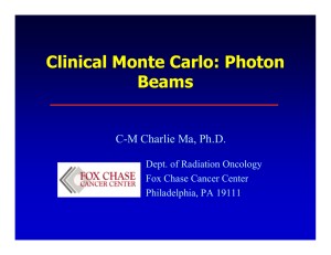 Clinical Monte Carlo: Photon Beams C-M Charlie Ma, Ph.D. Dept. of Radiation Oncology