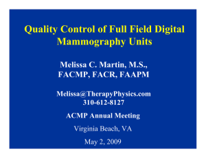 Quality Control of Full Field Digital Mammography Units Melissa C. Martin, M.S.,