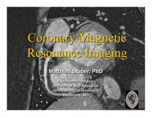 Coronary Magnetic Resonance Imaging Matthias Stuber, PhD Associate Professor