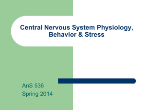 Central Nervous System Physiology, Behavior &amp; Stress AnS 536 Spring 2014