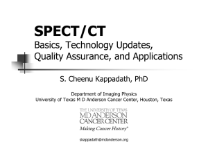 SPECT/CT Basics, Technology Updates, Quality Assurance, and Applications S. Cheenu Kappadath, PhD