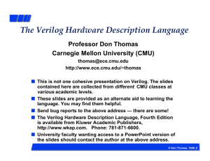 The Verilog Hardware Description Language Professor Don Thomas Carnegie Mellon University (CMU)