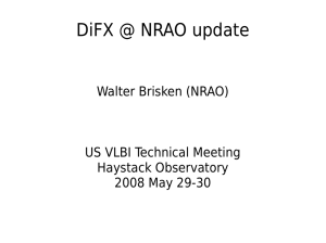 DiFX @ NRAO update Walter Brisken (NRAO) US VLBI Technical Meeting Haystack Observatory