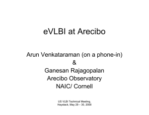 eVLBI at Arecibo Arun Venkataraman (on a phone-in) &amp; Ganesan Rajagopalan