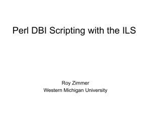 Perl DBI Scripting with the ILS Roy Zimmer Western Michigan University