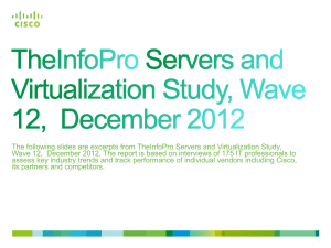 The following slides are excerpts from TheInfoPro Servers and Virtualization... Wave 12,  December 2012. The report is based on...