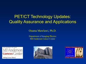 PET/CT Technology Updates: Quality Assurance and Applications Osama Mawlawi, Ph.D.