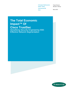 The Total Economic Impact™ Of Cisco TrustSec Simplifying Security Engineering With