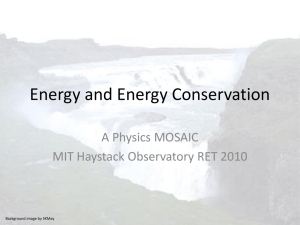 Energy and Energy Conservation A Physics MOSAIC MIT Haystack Observatory RET 2010