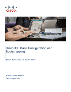 Cisco ISE Base Configuration and  Secure Access How -To Guides Series Author: