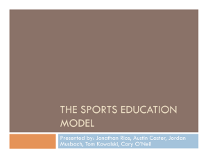 THE SPORTS EDUCATION MODEL Presented by: Jonathan Rice, Austin Caster, Jordan