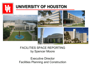 UNIVERSITY OF HOUSTON FACILITIES SPACE REPORTING by Spencer Moore Executive Director
