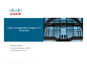 Cisco Configuration Engine 2.0 Overview Vikram Rao Product Manager, ARTG