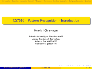 CS7616 - Pattern Recognition - Introduction Henrik I Christensen