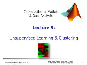 Lecture 9: Unsupervised Learning &amp; Clustering Introduction to Matlab