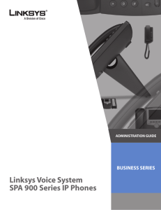 Linksys Voice System SPA 900 Series IP Phones BUSINESS SERIES ADMINISTRATION GUIDE