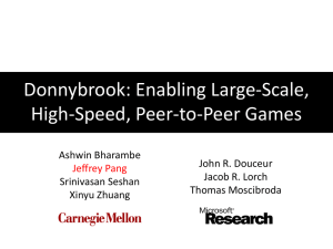 Donnybrook: Enabling Large-Scale, High-Speed, Peer-to-Peer Games Ashwin Bharambe John R. Douceur