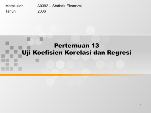 Pertemuan 13 Uji Koefisien Korelasi dan Regresi – Statistik Ekonomi Matakuliah