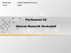 Pertemuan 02 Ukuran Numerik Deskriptif Matakuliah : A0392-Statistik Ekonomi