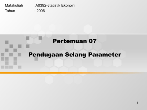 Pertemuan 07 Pendugaan Selang Parameter Matakuliah :A0392-Statistik Ekonomi