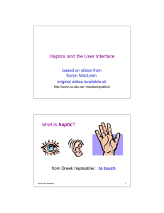 Haptics and the User Interface haptic based on slides from Karon MacLean,