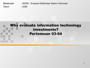 Why evaluate information technology investments? Pertemuan 03-04 Matakuliah