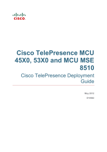 Cisco TelePresence MCU 45X0, 53X0 and MCU MSE 8510 Cisco TelePresence Deployment
