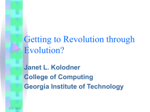 Getting to Revolution through Evolution? Janet L. Kolodner College of Computing