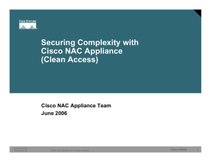 Securing Complexity with Cisco NAC Appliance (Clean Access) Cisco NAC Appliance Team