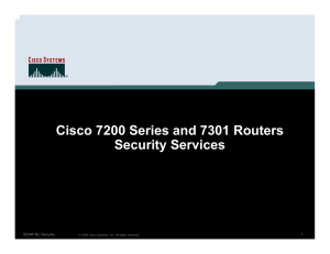 Cisco 7200 Series and 7301 Routers Security Services 1 BEMR BU Security