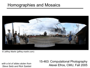 Homographies and Mosaics 15-463: Computational Photography Alexei Efros, CMU, Fall 2005