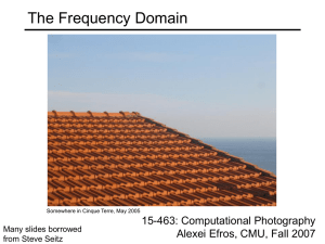 The Frequency Domain 15-463: Computational Photography Alexei Efros, CMU, Fall 2007