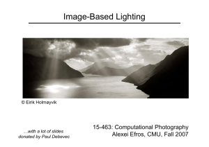 Image-Based Lighting 15-463: Computational Photography Alexei Efros, CMU, Fall 2007 © Eirik Holmøyvik